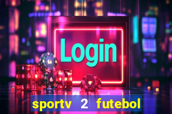 sportv 2 futebol play hd